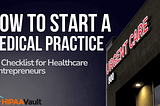 How To Start A Medical Practice: A Checklist For Healthcare Entrepreneurs