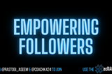 Empowering Followers
