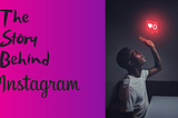 The Success Story of Instagram!