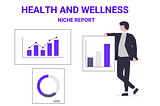 Health and Wellness Niche Report. Trends & Micro Niche Ideas.