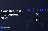 How to implement Axios Request Interceptors in Next.js — Requestly