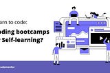 Self Learning Vs Bootcamp: Which should you choose wisely