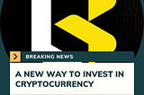 A new way to invest in cryptocurrency