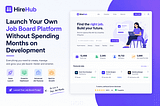 HireHub: Launch Your Own Job Board And Hiring Platform Without Spending Months on Development