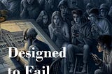 Cover of book, Designed to Fail — showing an old academic at a drafting table drawing a 1910 high school as he is surrounded by contemporary students.