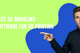 Best 3D Modeling Software for 3D Printing