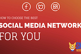 How To Choose The Best Social Media Network