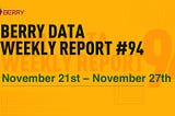 Berry Data Weekly Report Week #94 (November 21st — November 27th)