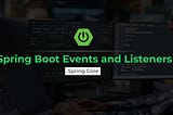 Spring Boot Application Events and Listeners