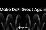 Make DeFi Great Again.