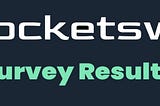 A big thank you to all the respondents of the latest Rocketswap survey, the RSWP team will be…