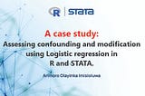 A case study: Assessing confounding and modification using logistic regression in R and Stata