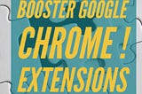 Booster Google Chrome ! Les extensions