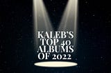 My Top 40 albums of 2022