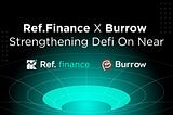 Ref Finance Oversees Burrow to Strengthen DeFi on NEAR