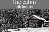 A cabin in the woods that holds memories and secrets