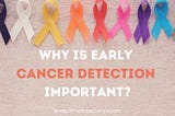 Why is early cancer detection important?