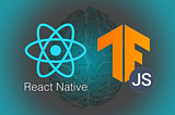 React Native + Tensorflow.js - implementing a model