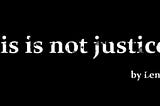 This is not justice