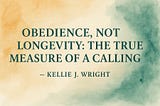 ✨ Obedience, Not Longevity: The True Measure of a Calling