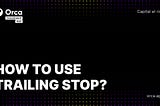 How to use Trailing Stop in Orca — Orca Investment App Blog