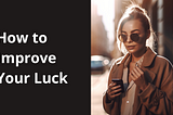 Image of a woman holding a phone. The graphic has text that reads “how to improve your luck.”