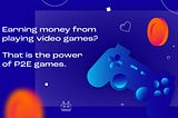 Start earning Money through Play-to-Earn Games