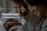 Blockchain use cases in Insurance Sector | The Business of Tomorrow