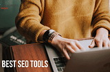 Best SEO tools to use in 2022