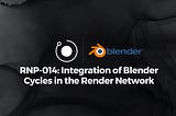 The Render Network Foundation, OTOY, and The Blender Foundation Release Collaboration to Integrate…