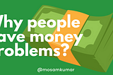 Why people have money problems? (5 reasons)