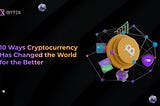 10 ways Cryptocurrency is changing the world