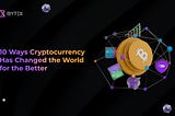 10 ways Cryptocurrency is changing the world