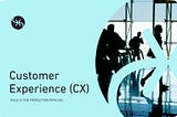 What is the role of CX in production pipeline?