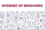 If ‘Internet of Behaviors’ sounds creepy, that’s because it is!