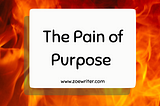 The pain of purpose