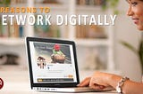 8 Reasons Why You Should Network Digitally