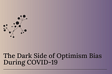 The Dark Side of Optimism Bias During COVID-19