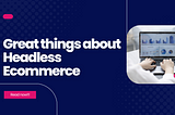 Headless commerce: The new-age ecommerce technology