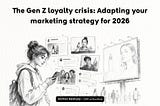 The Gen Z loyalty crisis: Adapting your marketing strategy for 2026