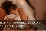Helping Your Child to Avoid Wetting the Bed