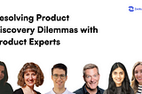 Resolving Product Discovery Dilemmas with Product Experts