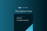 The Option Pool — from The Holloway Guide to Equity Compensation