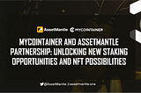 MyCointainer and AssetMantle Partnership: Unlocking New Staking Opportunities and NFT Possibilities