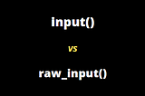 Python input() and raw_input() function.