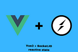 Using reactive state with Socket IO andVue3