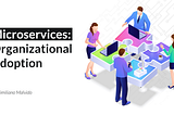 Navigating the Microservices Journey: Crucial Aspects to Consider for Successful Organizational…