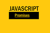 Javascript — Promises