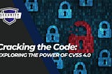 Cracking the Code: Exploring the Power of CVSS 4.0