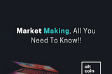 Market Making, All You Need To Know!!